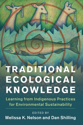 Traditional Ecological Knowledge: Learning from Indigenous Practices for Environmental Sustainability