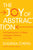 The Joy of Abstraction: An Exploration of Math, Category Theory, and Life