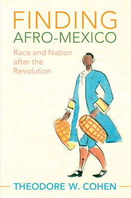 Finding Afro-Mexico: Race and Nation After the Revolution