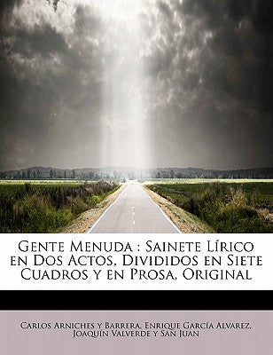 Gente Menuda: Sainete Lírico en Dos Actos, Divididos en Siete Cuadros y en Prosa, Original