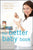 The Better Baby Book: How to Have a Healthier, Smarter, Happier Baby