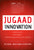 Jugaad Innovation: Think Frugal, Be Flexible, Generate Breakthrough Growth