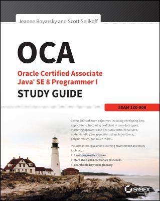 OCA: Oracle Certified Associate Java SE 8 Programmer I Study Guide: Exam 1Z0-808