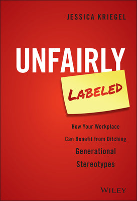 Unfairly Labeled: How Your Workplace Can Benefit from Ditching Generational Stereotypes