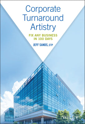 Corporate Turnaround Artistry: Fix Any Business in 100 Days