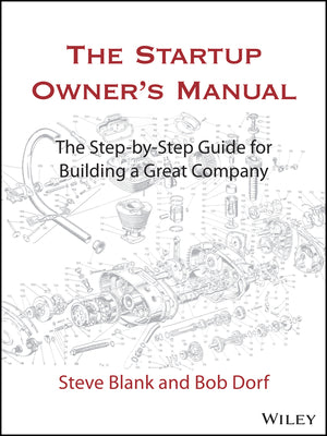 The Startup Owner's Manual: The Step-By-Step Guide for Building a Great Company