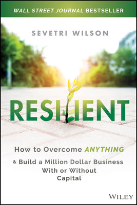 Resilient: How to Overcome Anything and Build a Million Dollar Business with or Without Capital