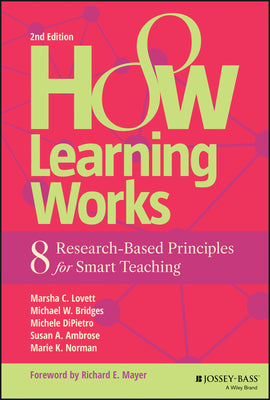 How Learning Works: Eight Research-Based Principles for Smart Teaching