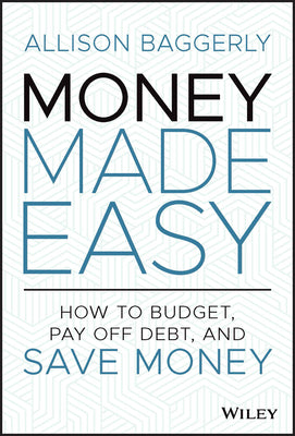 Money Made Easy: How to Budget, Pay Off Debt, and Save Money