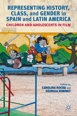 Representing History, Class, and Gender in Spain and Latin America: Children and Adolescents in Film