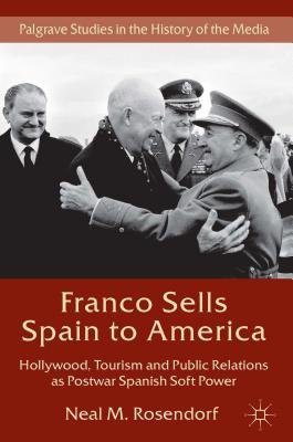 Franco Sells Spain to America: Hollywood, Tourism and Public Relations as Postwar Spanish Soft Power