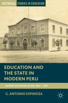 Education and the State in Modern Peru: Primary Schooling in Lima, 1821-C. 1921