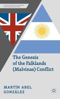 The Genesis of the Falklands (Malvinas) Conflict: Argentina, Britain and the Failed Negotiations of the 1960s