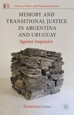 Memory and Transitional Justice in Argentina and Uruguay: Against Impunity