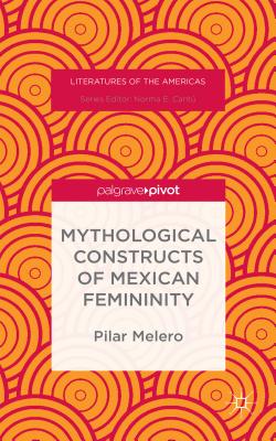 Mythological Constructs of Mexican Femininity