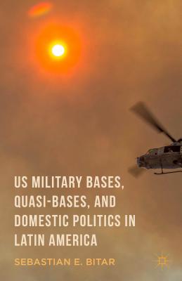 Us Military Bases, Quasi-Bases, and Domestic Politics in Latin America