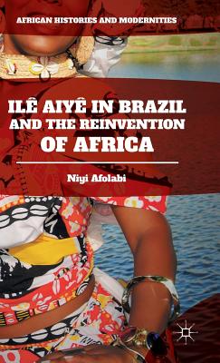 Ilê Aiyê in Brazil and the Reinvention of Africa