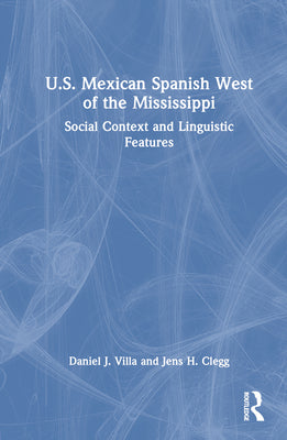 U.S. Mexican Spanish West of the Mississippi: Social Context and Linguistic Features