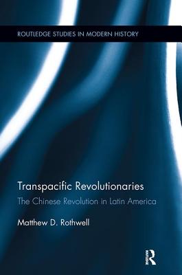 Transpacific Revolutionaries: The Chinese Revolution in Latin America