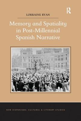 Memory and Spatiality in Post-Millennial Spanish Narrative