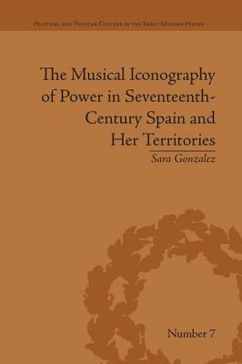 The Musical Iconography of Power in Seventeenth-Century Spain and Her Territories