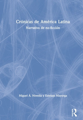 Crónicas de América Latina: Narrativa de no-ficción