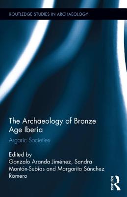 The Archaeology of Bronze Age Iberia: Argaric Societies