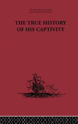 The True History of His Captivity 1557: Hans Staden