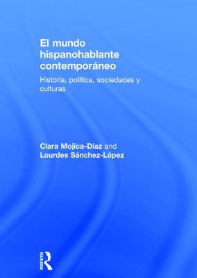 El mundo hispanohablante contemporáneo: Historia, política, sociedades y culturas