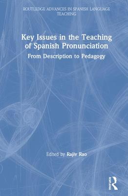 Key Issues in the Teaching of Spanish Pronunciation: From Description to Pedagogy