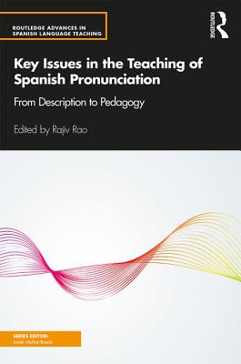 Key Issues in the Teaching of Spanish Pronunciation: From Description to Pedagogy