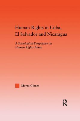 Human Rights in Cuba, El Salvador and Nicaragua: A Sociological Perspective on Human Rights Abuse