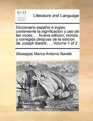 Diccionario español e ingles, conteniente la significacion y uso de las voces, ... Nueva edicion, revista y corregida despues de la edicion de Joseph