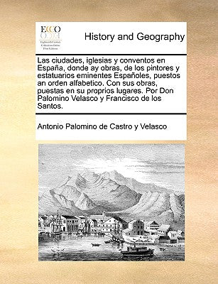 Las ciudades, iglesias y conventos en España, donde ay obras, de los pintores y estatuarios eminentes Españoles, puestos an orden alfabetico. Con sus