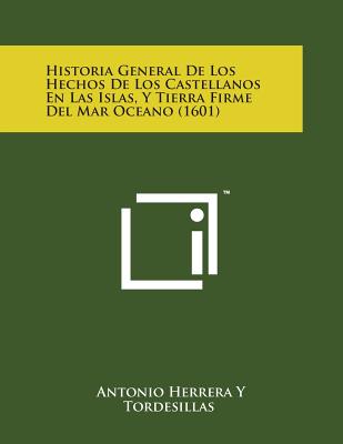 Historia General de Los Hechos de Los Castellanos En Las Islas, y Tierra Firme del Mar Oceano (1601)