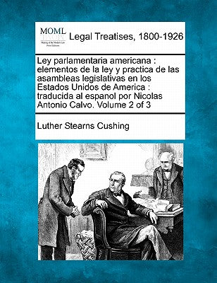 Ley parlamentaria americana: elementos de la ley y practica de las asambleas legislativas en los Estados Unidos de America: traducida al espanol po