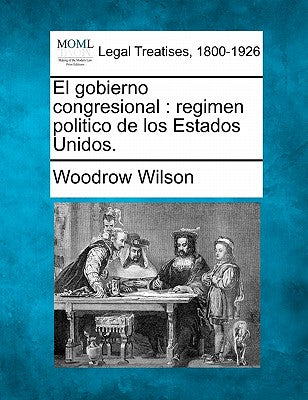 El gobierno congresional: regimen politico de los Estados Unidos.