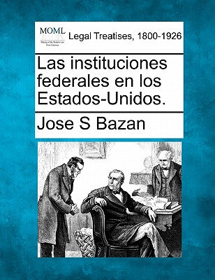 Las instituciones federales en los Estados-Unidos.