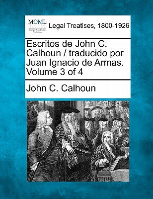 Escritos de John C. Calhoun / traducido por Juan Ignacio de Armas. Volume 3 of 4