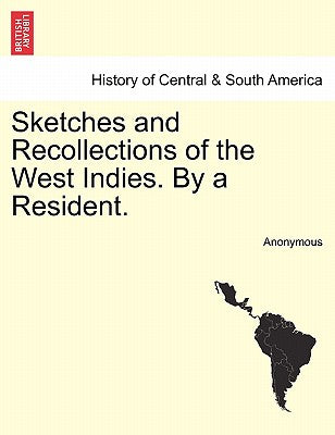 Sketches and Recollections of the West Indies. by a Resident.