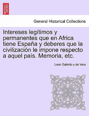 Intereses legítimos y permanentes que en Africa tiene España y deberes que la civilización le impone respecto a aquel país. Memoria, etc.