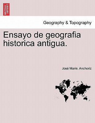 Ensayo de geografia historica antigua.