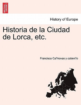 Historia de la Ciudad de Lorca, etc.