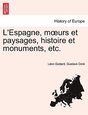 L'Espagne, moeurs et paysages, histoire et monuments, etc.