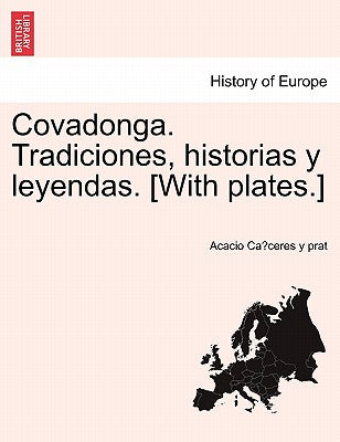 Covadonga. Tradiciones, historias y leyendas. [With plates.]