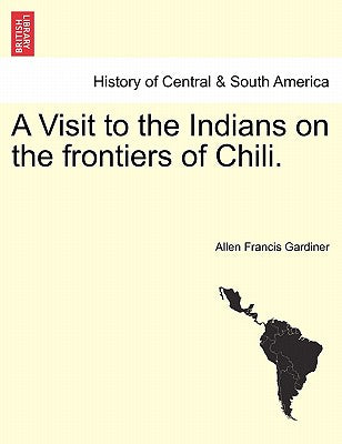 A Visit to the Indians on the Frontiers of Chili.