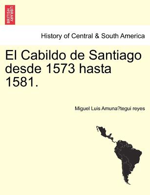 El Cabildo de Santiago desde 1573 hasta 1581.