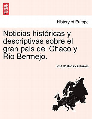 Noticias históricas y descriptivas sobre el gran pais del Chaco y Rio Bermejo.