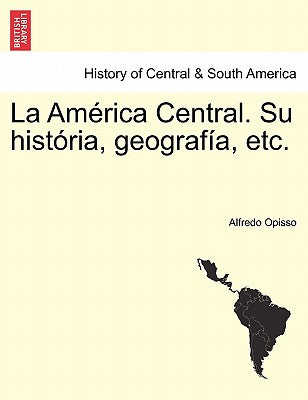 La América Central. Su história, geografía, etc.