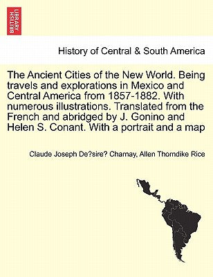 The Ancient Cities of the New World. Being travels and explorations in Mexico and Central America from 1857-1882. With numerous illustrations. Transla